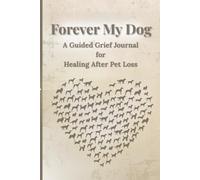 Forever My Dog: A Guided Grief Journal for Healing After Pet Loss
