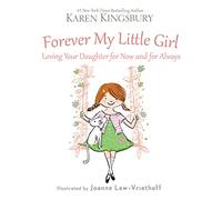 Forever My Little Girl: Loving Your Daughter for Now and for Always
