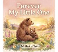 Forever My Little One: A Sweet Story About Love and Belonging
