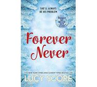 Forever Never: an unmissable and steamy romantic comedy from the author of Things We Never Got Over
