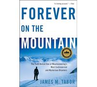 Forever on the Mountain: The Truth Behind One of Mountaineering's Most Controversial and Mysterious Disasters