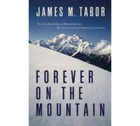 Forever on the Mountain - The Truth Behind One of the Most Tragic, Mysterious and Controversial Disasters in Mountaineering History: The Truth Behind ... Most Controversial and Mysterious Disasters