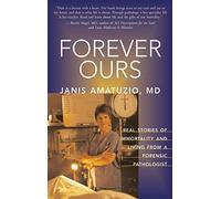 Forever Ours: A Forensic Pathologist's Perspective on Immortality and Living
