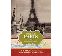 Forever Paris: 25 Walks in the Footsteps of Chanel, Hemingway, Picasso, and More