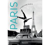 Forever Paris: Timeless Photographs of the City of Lights