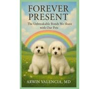 Forever Present:: The Unbreakable Bonds We Share with Our Pets