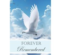 Forever Remembered: Memorial Guest Book and Condolence Register for Celebration of Life and A Tribute to Loved Ones