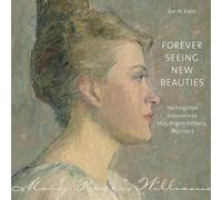 Forever Seeing New Beauties: The Forgotten Impressionist Mary Rogers Williams, 1857-1907 (Driftless Connecticut)