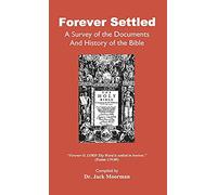 Forever Settled, a Survey of the Documents and History of the Bible