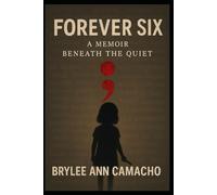 FOREVER SIX: A MEMOIR BENEATH THE QUIET