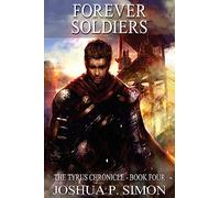 Forever Soldiers: The Tyrus Chronicle - Book Four: Volume 4