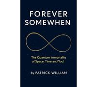 Forever Somewhen - The Quantum Immortality of Space, Time and You!
