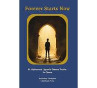 Forever Starts Now: St. Alphonsus Liguori's Eternal Truths for Teens (Eternal Maxims Series)