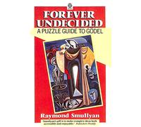 Forever Undecided: Puzzle Guide to Godel (Oxford paperbacks)