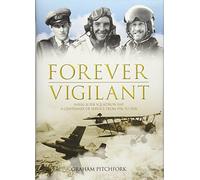 Forever Vigilant: Naval 8/208 Squadron RAF - A Centenary of Service from 1916 to 2016
