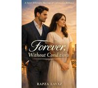 Forever, Without Conditions: A Sweet Billionaire Marriage of Convenience Romance