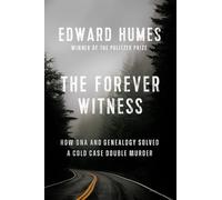 Forever Witness, The: How DNA and Genealogy Solved a Cold Case Double Murder