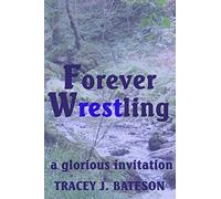 Forever Wrestling: A Glorious Invitation