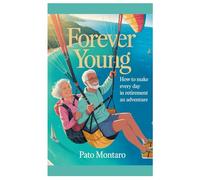 Forever Young: How to Make Every Day in Retirement an Adventure