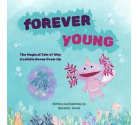 Forever Young: The Magical Tale of Why Axolotls Never Grow Up