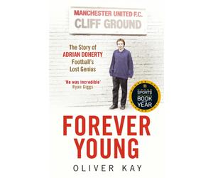Forever Young : The Story of Adrian Doherty, Football's Lost Genius