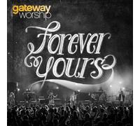 Forever Yours by GATEWAY WORSHIP (2012-10-08)