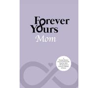 Forever Yours : Mom - Tell Me Your Story - A Guided Memory Keepsake Book for Mothers: A Guided Memoir to Celebrate and Preserve Your Mother’s Life Story