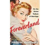 Foreverland: On the Divine Tedium of Marriage