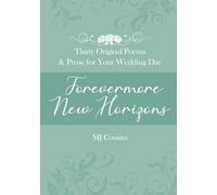 Forevermore New Horizons: Thirty Original Poems & Prose for Your Wedding Day