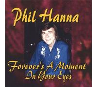 Forever's a Moment in Your Eyes by Hanna, Phil (2005-11-22)