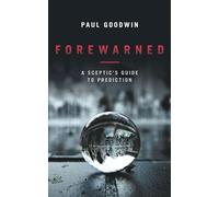Forewarned: A Sceptics Guide to Prediction