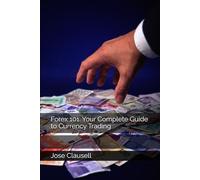 Forex 101: Your Complete Guide to Currency Trading