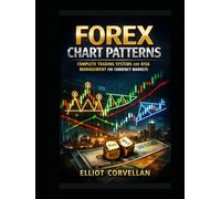 Forex Chart Patterns: Complete Trading Systems and Risk Management for Currency Markets
