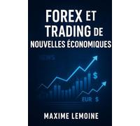 Forex et Trading de Nouvelles Économiques: Exploiter les événements économiques pour maximiser vos profits sur le marché des devises