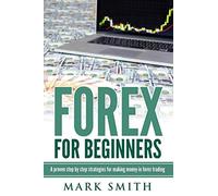 Forex for Beginners: Proven Steps and Strategies to Make Money in Forex Trading