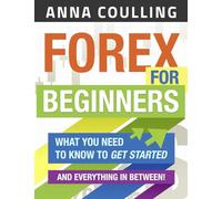Forex For Beginners: What You Need to Know to Get Started...and Everything in Between!