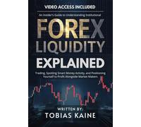 Forex Liquidity Explained: An Insider’s Guide to Understanding Institutional Trading, Spotting Smart Money Activity, and Positioning Yourself to Profit Alongside Market Makers