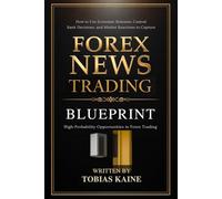 Forex News Trading Blueprint: How to Use Economic Releases, Central Bank Decisions, and Market Reactions to Capture High-Probability Opportunities in Forex Trading