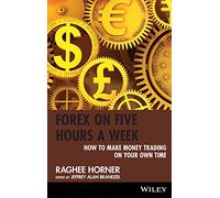 Forex on Five Hours a Week: How to Make Money Trading on Your Own Time: 451 (Wiley Trading)