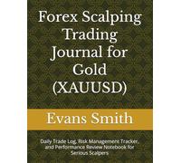 Forex Scalping Trading Journal for Gold (XAUUSD): Daily Trade Log, Risk Management Tracker, and Performance Review Notebook for Serious Scalpers