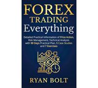 Forex Trading Everything: Detailed Practical Information of Price Action, Risk Management, Technical Analysis with 90 Days Practical Plan, 5 Case Studies and 7 Exercises