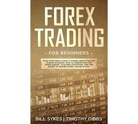 Forex Trading for Beginners: What Everybody Ought to Know About the Day Trading Business, How to Understand the Forex Market, Scalping Strategies, and the Secret of Making Money Online