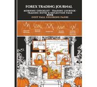 Forex Trading Journal: Morning Checklist, Trading Logbook, Trading Notes and Reflection page with Cozy Fall Coloring Pages, For Forex Traders and Day Traders