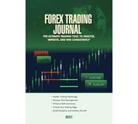 Forex Trading Journal: The Ultimate Trading Tool to Analyse, Improve and Win Consistently