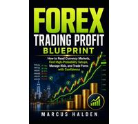 Forex Trading Profit Blueprint: How to Read Currency Markets, Find High-Probability Setups, Manage Risk, and Trade Forex with Confidence (The Weekly Income Trading Series)