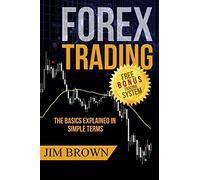 FOREX TRADING: The Basics Explained in Simple Terms: 1 (Forex, Forex Trading System, Forex Trading Strategy, Oil, Precious metals, Commodities, Stocks, Currency Trading, Bitcoin)