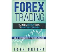 Forex Trading: Ultimate Proven Guide to Profitable Trading: Volume III - Introduction to Technical Analysis: 3