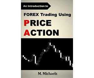 Forex Trading Using Price Action: 2 (Forex, Forex Trading, Price Action)