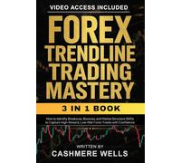 Forex Trendline Trading Mastery: [3 in 1] How to Identify Breakouts, Bounces, and Market Structure Shifts to Capture High-Reward, Low-Risk Forex Trades with Confidence