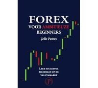 Forex voor ambitieuze beginners: leer succesvol handelen op de valutamarkt